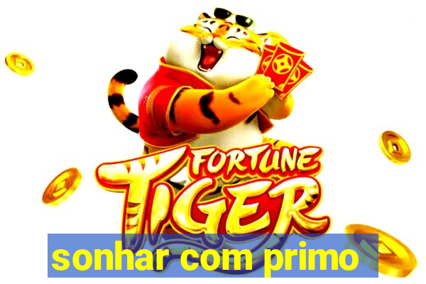 sonhar com primo